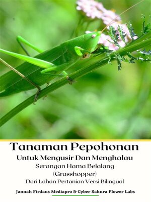 cover image of Tanaman Pepohonan Untuk Mengusir Dan Menghalau Serangan Hama Belalang (Grasshopper) Dari Lahan Pertanian Versi Bilingual
